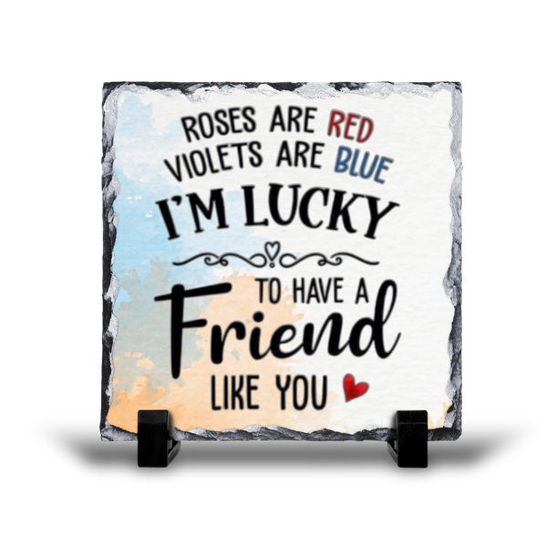 I'm Lucky To Have A Friend Like You Gift Rock Slate