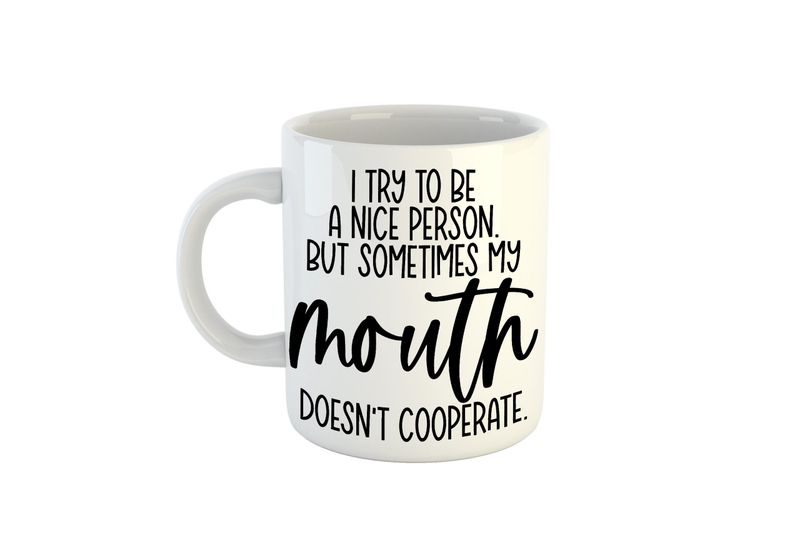 I try to be a nice person but sometimes my mouth doesn't cooperate - Mug