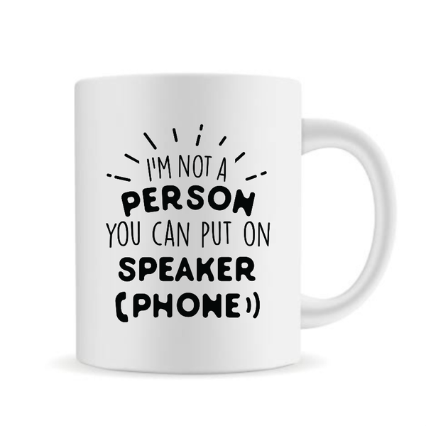 I’m Not A Person You Can Put On Speaker Phone Mug