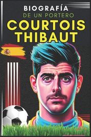 Courtois Thibaut: Biograf A De Un Portero | Shop Today. Get It Tomorrow ...