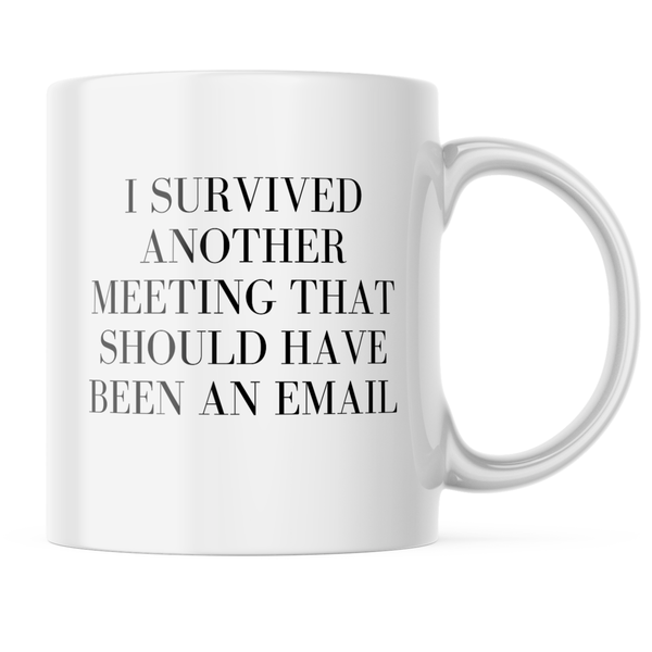Ceramic I survived another meeting - email Mug - White - 11 OZ