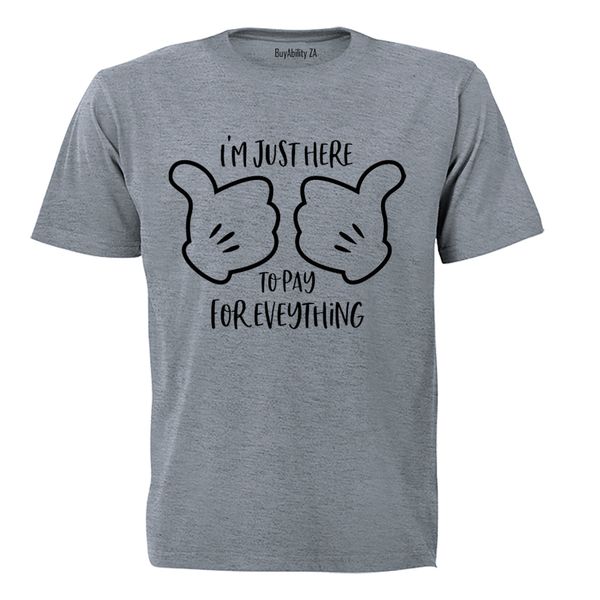 Here to Pay for Everything - Adults - T-Shirt