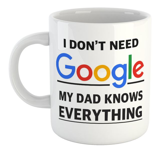 I Don't Need Google My Dad Knows Birthday Christmas Father's Day Gift Mug