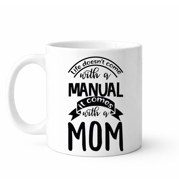 Life does not come with a manual - Mother`s day gift mug