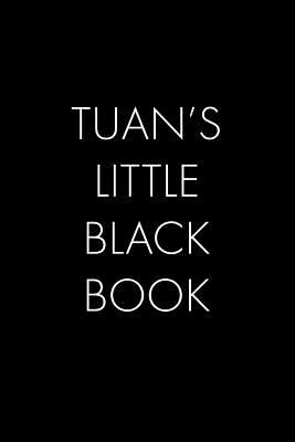 Tuan's Little Black Book: The Perfect Dating Companion for a Handsome Man Named Tuan. A secret place for names, phone numbers, and addresses.