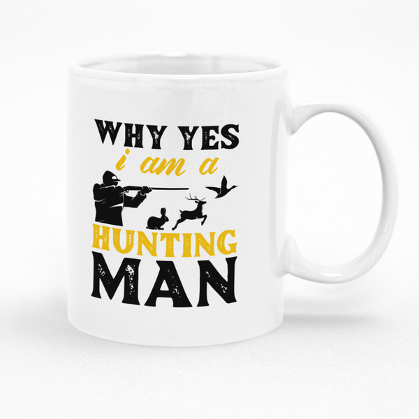 Why Yes I Am Hunting Man Mug - Gift Idea for Fathers Day Birthday Christmas