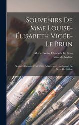 Souvenirs De Mme Louise-?lisabeth Vig?e-Le Brun; Notes Et Portraits ...