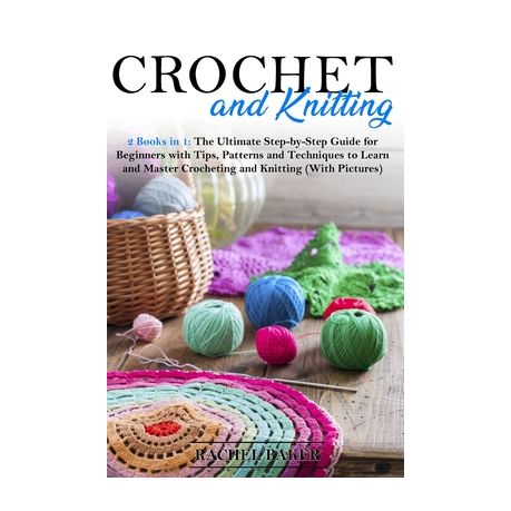 Crochet and Knitting: 2 Books in 1: The Ultimate Step-by-Step Guide for  Beginners with Tips, Patterns and Techniques to Learn and Master Cro, Shop  Today. Get it Tomorrow!