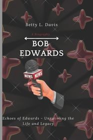 Bob Edwards: Echoes of Edwards - Unraveling the Life and Legacy | Shop