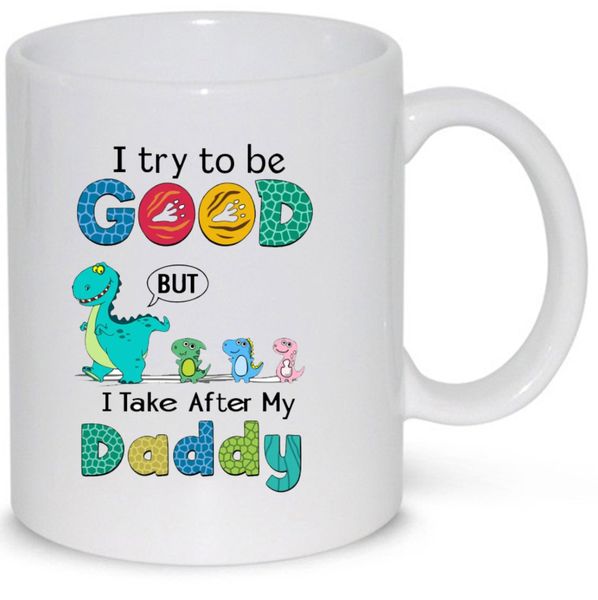 I Try To Be Good But I Take After My Daddy Gift Mug (11Oz Normal Size)