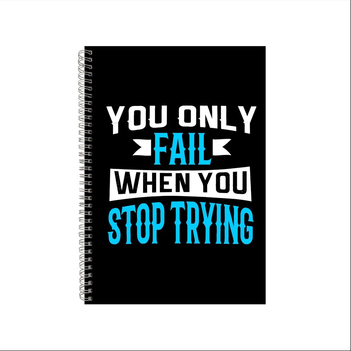 You only fail when you stop trying notebook gift idea a4 notepad pad 68