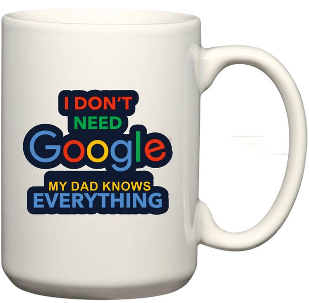 I Don't Need Google My Dad Knows Everything Coffee Mug (Standard 11Oz)