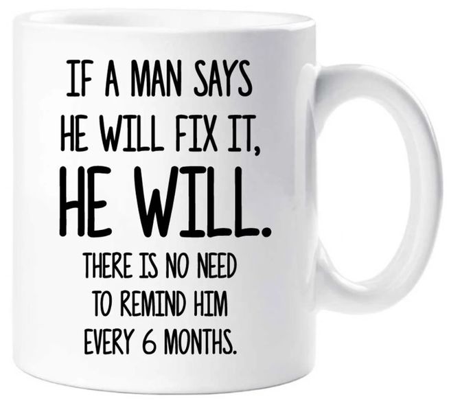 If A Man Says He Will Fix It He Will Birthday Christmas Coffee Gift Mug
