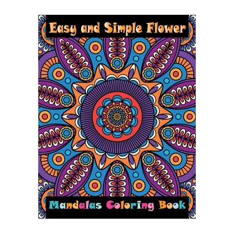 Easy And Simple Flower Mandalas Coloring Book An Adult Coloring Book With Mandala Flower Fun Easy And Relaxing Coloring Pages For Meditation And Ha Buy Online In South Africa Takealot Com