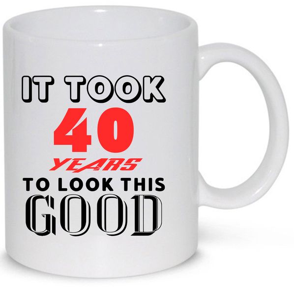 It Took 40 Years to Look This Good Birthday Gift Mug
