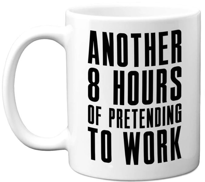 Another 8 Hours of Pretending to Mug Worker 11oz Ceramic Premium Coffee Mug