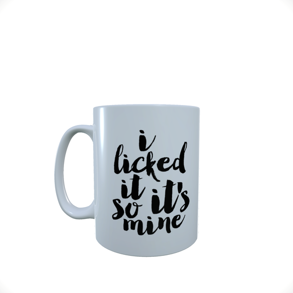I Liked It So Its Mine- Coffee Mug