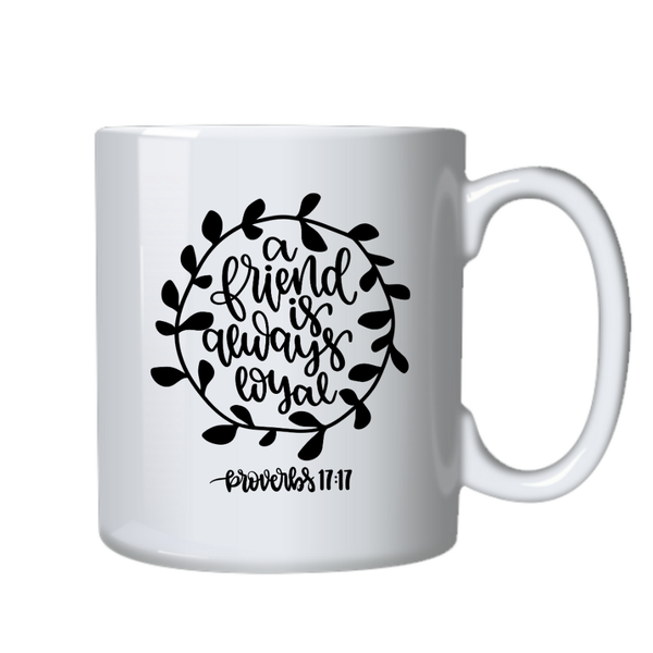 A Friend is Loyal Christian Theme Birthday Christmas Gift Mug Cup 402