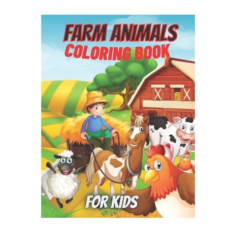 Farm Animals Coloring Book For Kids: Amazing Farm Animals Coloring Book For  Kids And Toddlers, ages2-4,4-8. | Buy Online in South Africa 