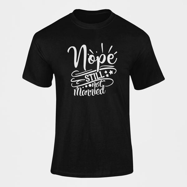 Nope Still Not Married T-Shirt