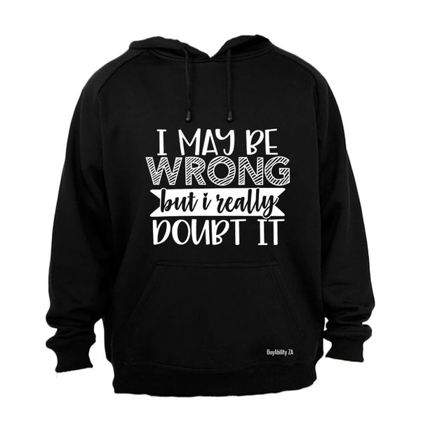 I May Be Wrong - Really Doubt It Mens Hoodie