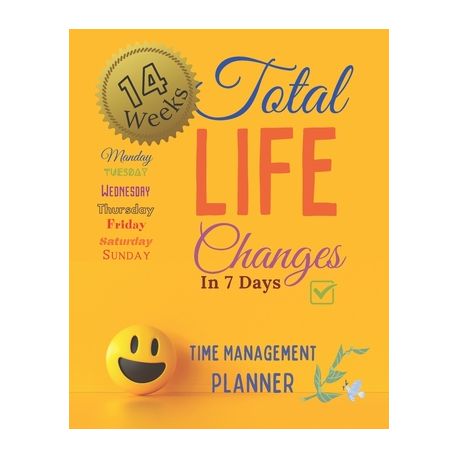 Total Life Changes In 7 Days Time Management Planner 14 Weeks And 98 Daily  Pages: The Best Time Management Solution For Home Office Business Woman If  | Buy Online in South Africa 