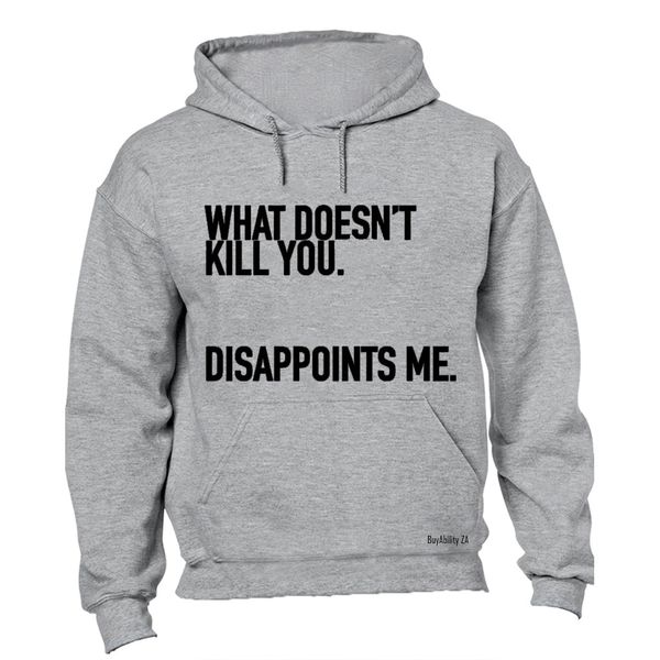 What Doesn't Kill You.. - Mens - Hoodie - Grey