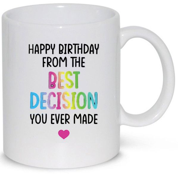 Happy Birthday From The Best Decision You Ever Made Gift 11Oz Coffee Mug