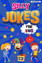 Silly Jokes for Kids: Book of Jokes for Kids, Hilarious Jokes That Will ...