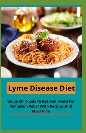 Lyme Disease Diet: Guide On Foods To Eat And Avoid For Symptom Relief ...