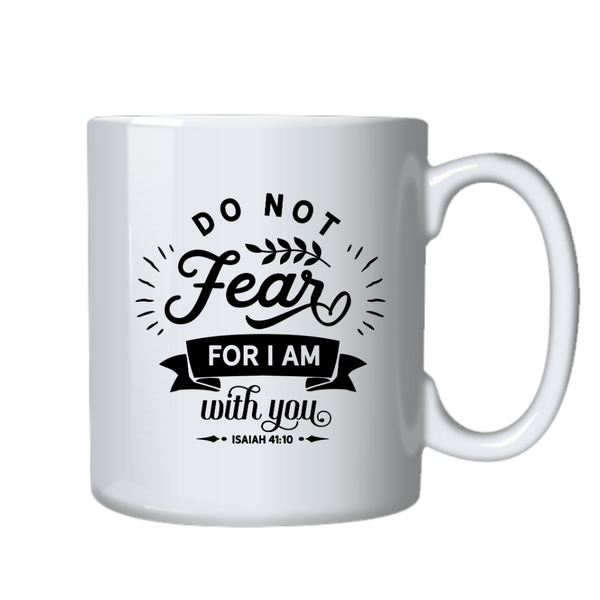 Do Not Fear Christian Theme Birthday Christmas Gift Cup Mug 402