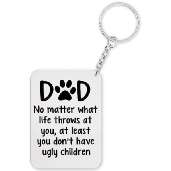 Dog Dad You Don't Have Ugly Children Gift Keyring