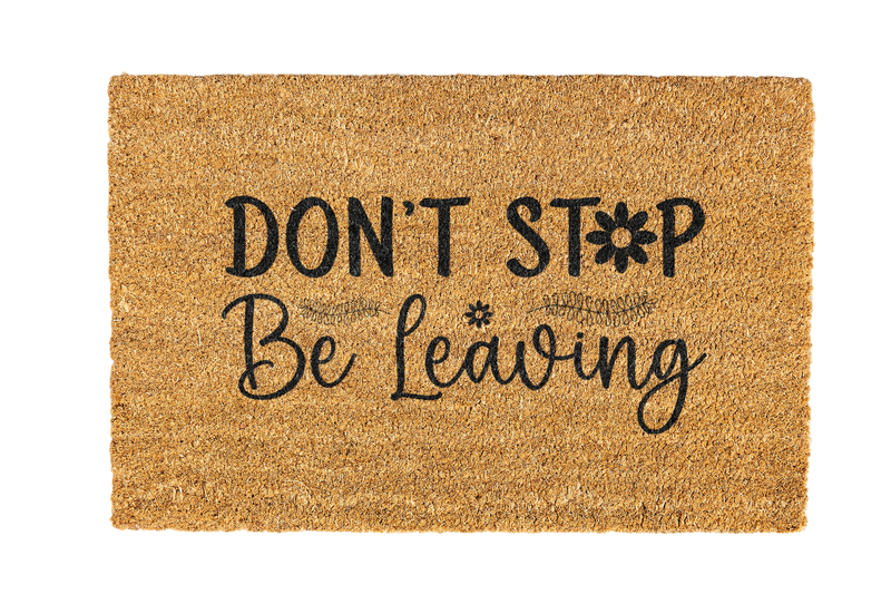 Don't Stop Be Leaving Coir Doormat Design 700 x 400mm