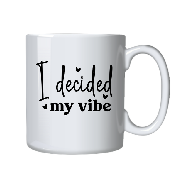 Motivational Positive Mug - I Decided My Vibe