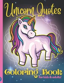 The Unicorn Quotes Colouring Book for Kids and Adults: The Unicorn