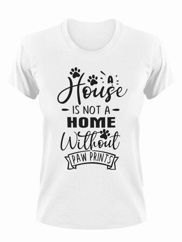 A house is not a home without paw prints unisex dogs t shirt shop