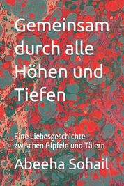 Gemeinsam Durch Alle H?hen Und Tiefen: Eine Liebesgeschichte Zwischen ...