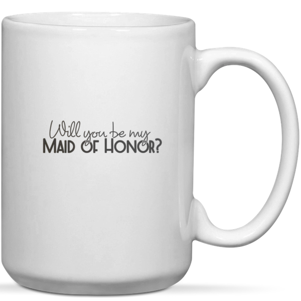 Will You Be My Maid Of Honor Wedding Gift Mug