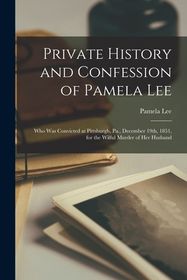 Private History and Confession of Pamela Lee: Who was Convicted at