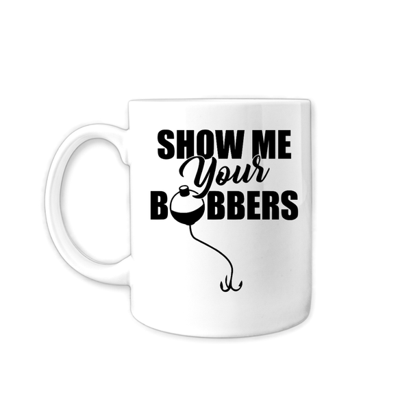 Fishing Coffee Mug - Show Me Your Bobbers - Gift Idea For Birthday