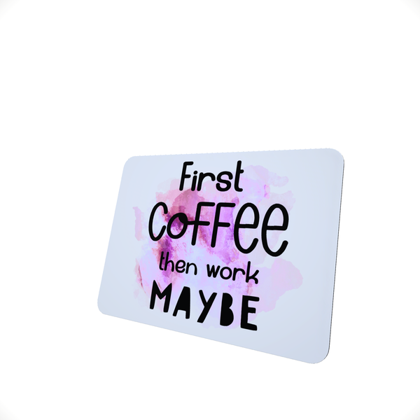 First Coffee Then Maybe Work - Funny Office Mouse Pad