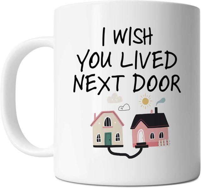 Wish you lived next door-Mother's day-Father's day-Valentines-Christmas Mug