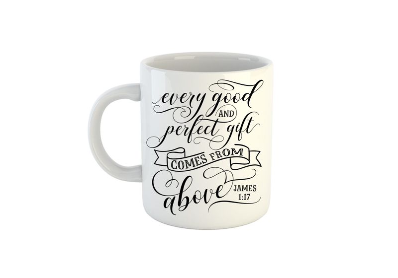 Every Good and Perfect Gift Comes from Above - JAMES 1 17 - Mug