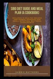 SIBO Diet Guide and Meal Plan (A Cookbook): Includes 10 Healthy Recipes ...