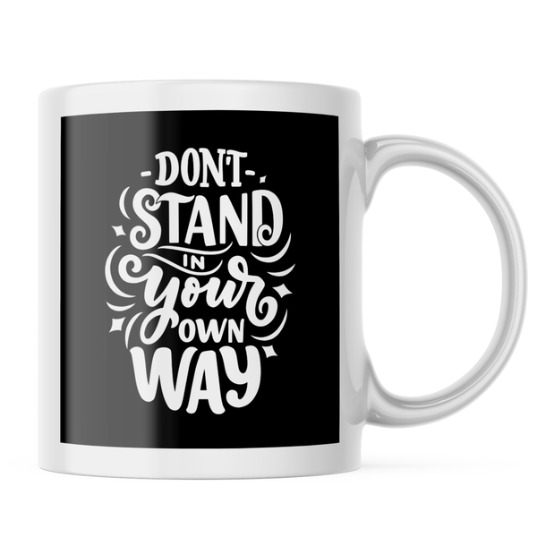 Ceramic Dont stand in your own way Mug - White - 11 OZ