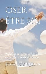 Oser Tre Soi Comment Cultiver La Confiance En Soi Et S Panouir Pleinement Shop Today Get It