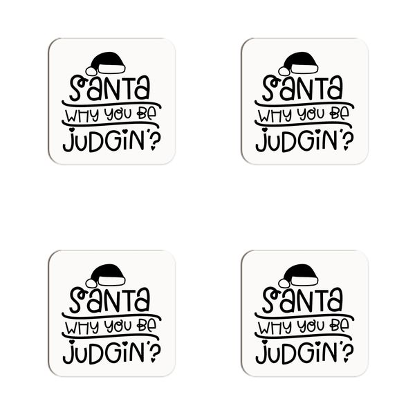 Christmas - Santa Why You Be Judgin Coasters - Set of 4