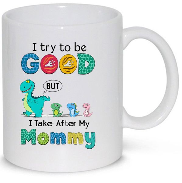 I Try To Be Good But I Take After My Mommy Gift Mug (11Oz Normal Size)