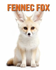 Fennec Fox: Fun Facts Book for Kids with Amazing Photos | Buy Online in