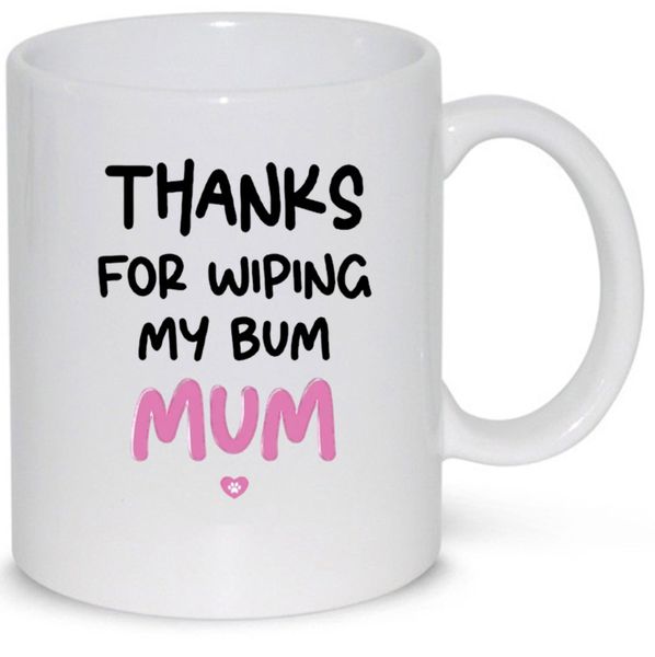 Mum Thanks For Wiping My Bum Birthday Christmas Mother's Day Gift 11Oz Mug